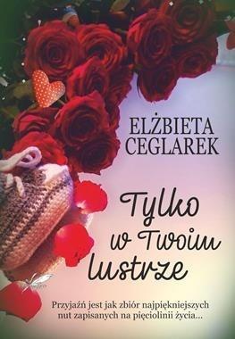 Tylko w twoim lustrze, Elżbieta Ceglarek