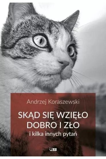 Skąd się wzięło dobro i zło, Andrzej Koraszewski