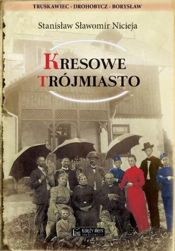 Kresowe Trójmiasto Truskawiec, Drohobycz, Borysław