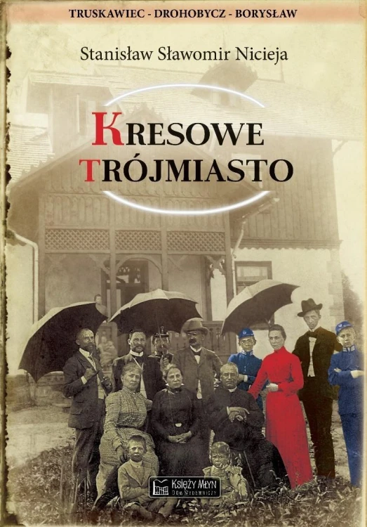 Kresowe Trójmiasto Truskawiec, Drohobycz, Borysław