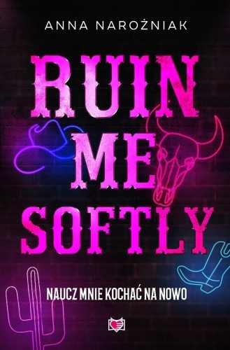 Ruin Me Softly. Naucz mnie kochać na nowo