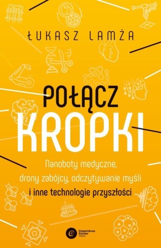 Połącz kropki. Nanoboty medyczne, drony zabójcy...