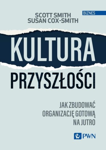 Kultura przyszłości. Jak zbudować organizację..