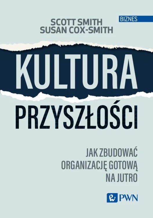 Kultura przyszłości. Jak zbudować organizację..