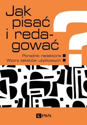 Jak pisać i redagować?. Poradnik redaktora. Wzory