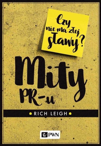 Mity PR-u. Czy nie ma złej sławy?, Rich Leigh
