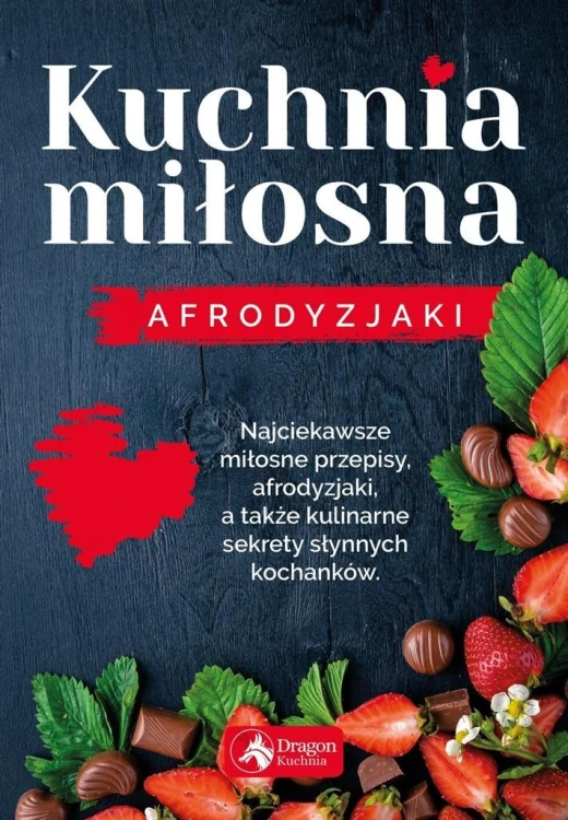Kuchnia miłosna. Afrodyzjaki, Iwona Czarkowska