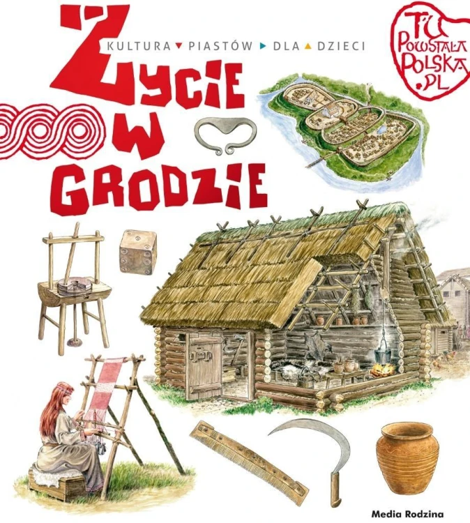 Tu powstała Polska. Życie w grodzie