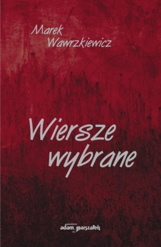 Wiersze wybrane, Marek Wawrzkiewicz