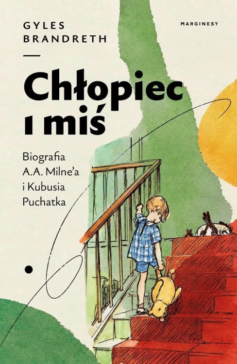 Chłopiec i miś. Biografia A.A. Milne'a i Kubusia..
