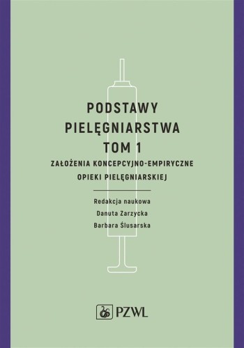 Podstawy pielęgniarstwa. Tom 1. Założenia koncepcy