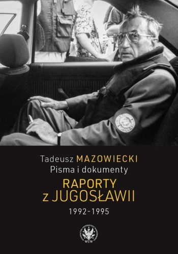 Tadeusz Mazowiecki. Raporty z Jugosławii 1992-1995