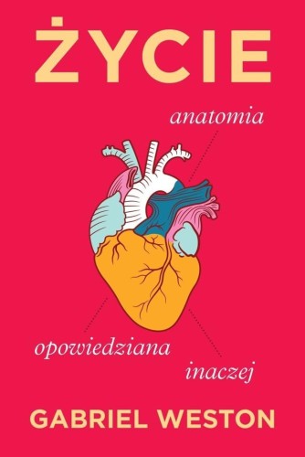 Życie. Anatomia opowiedziana inaczej