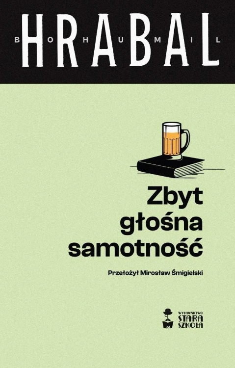 Zbyt głośna samotność, Bohumil Hrabal