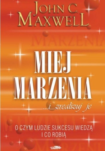 Miej marzenia ... i zrealizuj je!, Maxwell John C.