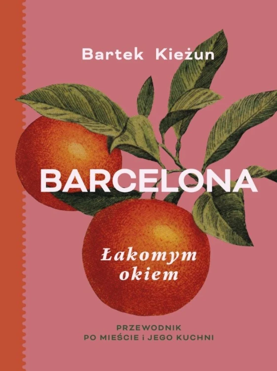 Barcelona. Łakomym okiem. Przewodnik po mieście..