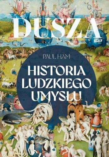 Dusza. Historia ludzkiego umysłu, Paul Ham