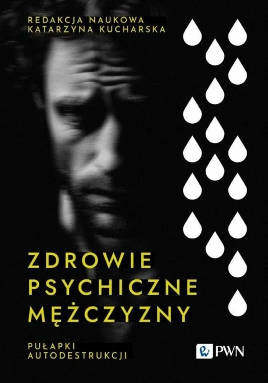 Zdrowie psychiczne mężczyzny. Pułapki autodestrukc