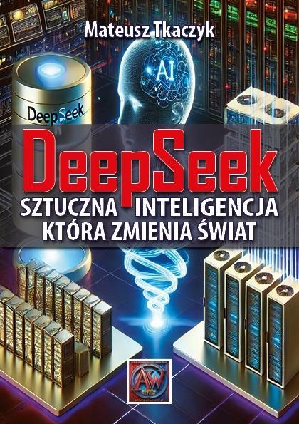 DeepSeek. Sztuczna Inteligencja,która zmienia...