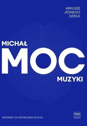 Arkusze jednego dzieła. Moc muzyki, Michał Moc
