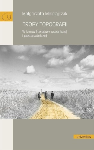 Tropy topografii. W kręgu literatury osadniczej..