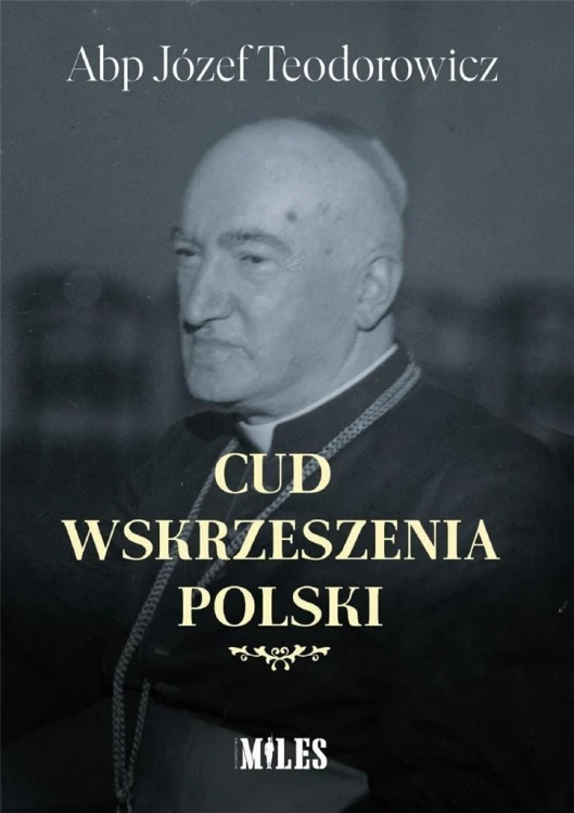 Cud wskrzeszenia Polski, Abp Józef Teodorowicz