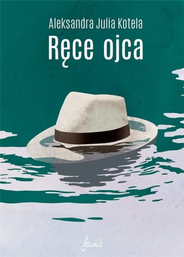 Ręce ojca, Aleksandra Julia Kotela