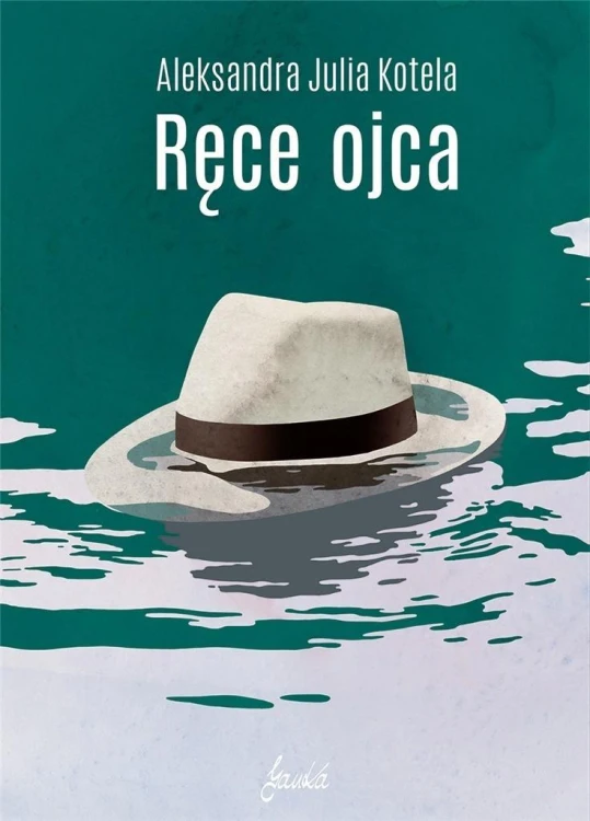 Ręce ojca, Aleksandra Julia Kotela
